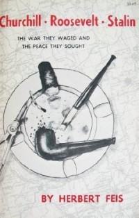 Image of Churchill Roosevelt Stalin : The war they waged and the Peace they sought / Herbert. Feis
