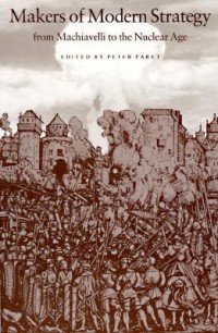 Image of Makers of modern strategy : from Machiavelli to the nuclear age / edited by Peter Paret with the collaboration of Gordon A. Craig and Felix Gilbert