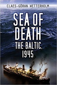 Image of Sea of death : the Baltic, 1945 / Claes-Göran Wetterholm ; translated by Eric Kentley.