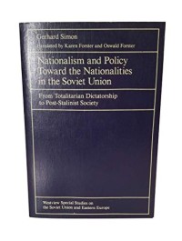 Image of Nationalism and Policy Toward the Nationalities in the Soviet Union : From Totalitarian Dictatorship to Post-Stalinist Stalinist Society / Gerhard. Simon