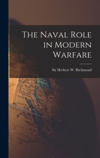 Image of The naval role in modern warfare, by Admiral Sir Herbert Richmond
