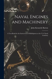 Image of Naval engines and machinery; a text-book for the instruction of midshipmen at the United States. Naval academy,