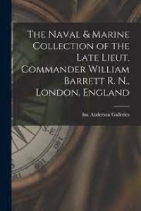 Image of The naval & marine collection of the late Lieut. Commander William Barrett R.N., London England : early prints, paintings, scrimshaw, woolwork pictures, relics & ship models. Sold by order of the present owner