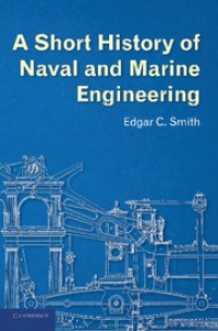 Image of A short History of naval and marine engineering / Edgar Charles Smith, Eng. Capt. ; Forew. by P. J. Cowan