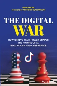 Image of The digital war : how China's tech power shapes the future of AI, lockchain and Cyberspace / Winston Ma