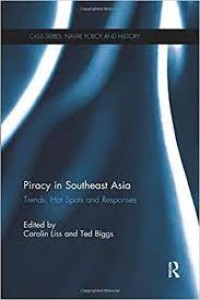 Image of Piracy in Southeast Asia : trends, hot spots and responses / edited by Carolin Liss and Ted Biggs