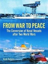 Image of From War to Peace : The Conversion of Naval Vessels after Two World Wars / Nick Robins