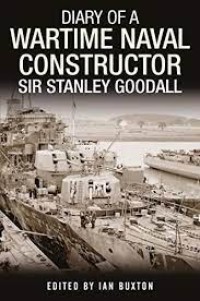 Image of Diary of a wartime naval constructor / Sir Stanley Goodall ; Ian Buxton, editor