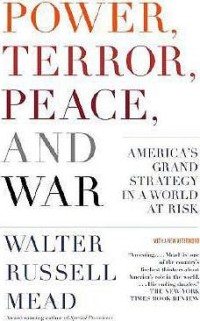 Image of Power, terror, peace, and war : America's grand strategy in a world at risk / Walter Russell Mead,