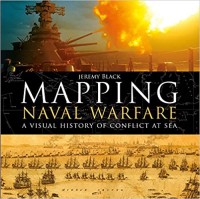 Image of Mapping naval warfare : a visual history of conflict at sea / Jeremy Black