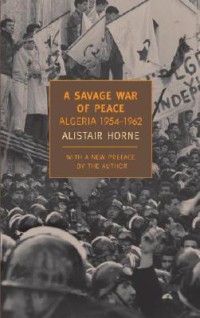 Image of A Savage War of Peace Algeria 1954-1962 / Alistair Horne