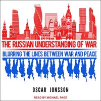 Image of The Russian understanding of war : blurring the lines between war and peace / Oscar Jonsson