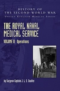 Image of The Royal Naval Medical Service Volume II Operations / Surgeon Captain J L S Coulter