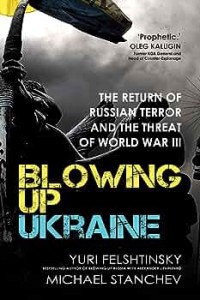 Image of Blowing up Ukraine : the return of Russian terror and the threat of World War III / Yuri Felshtinsky, Michael Stanchev