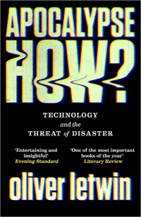 Image of Apocalypse how? : technology and the threat of disaster / Oliver Letwin