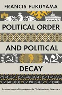 Image of Political order and political decay : from the Industrial Revolution to the globalization of democracy / Francis Fukuyama