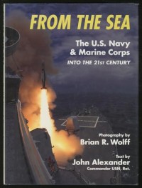 Image of From the Sea: The U.S. Navy & Marine Corps into the 21st Century / Photography by Brian R. Wolff; Text by John Alexander