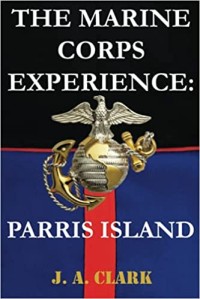 Image of The Marine Corps Experience: Parris Island / J. A. Clark