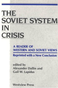 Image of The Soviet system in crisis : A reader of Western and Soviet views / Alexander Dallin and Gail W. Lapidus