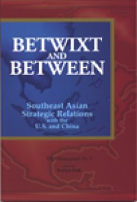 Image of Betwixt and Between : Southeast Asian strategic relations with the U.S. and China.