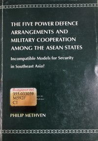 Image of The five power defence arrangements and military cooperation among the ASEAN states : incompatible models for security in Southeast Asia? / Philip Methven