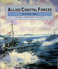 Image of Allied Coastal Forces of World War II : Volume II : Vosper MTBs & U.S. ELCOs / John Lambert and Al Ross