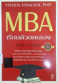 Image of MBA เรียนด้วยตนเอง = MBA in a day (พิมพ์ครั้งที่ 6) / Steven Stralser ; ณัฐยา สินตระการผล, แปลและเรียบเรียง