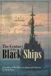 Image of The century of the black ships : chronicles of war between Japan and America / by Naoki Inose