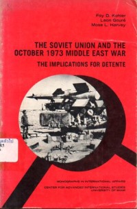 Image of The Soviet Union and the October 1973 Middle East War : The implications for detente / Foy D. Kohler, Leon Goure and Mose L. Harvey