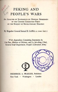 Image of Peking and People's Wars : An analysis of statements by official spokesmen of the Chinese Communist Party on the subject of revolutionary strategy / Samuel B. Griffith