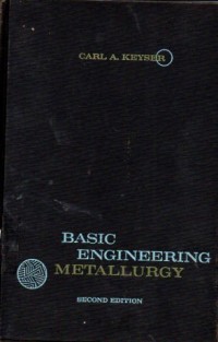 Image of Basic Engineering Metallurgy : Theories, principles and applications / Carl A. Keyser