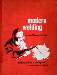 Image of Modern Welding : Complete coverage of the welding field in one easy-to-use volume / Andrew D. Althouse, Carl H. Turnquist and William A. Bowditch