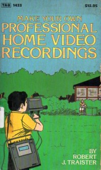 Image of Make your own professional home video recordings / Robert J. Traister