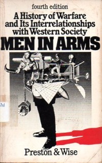 Image of Men in arms : A history of warfare and its interrelationships with Western society / Richard A. Preston and S. F. Wise