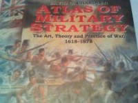Image of Atlas of military strategy  :   the art, theory and practice of war, 1618 -1878 .