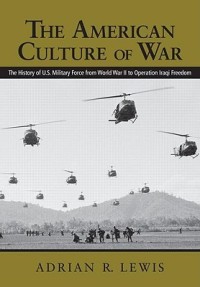 Image of The American Culture of War : the history of U.S. military force from World War II to Operation Enduring Freedom