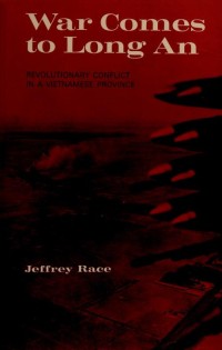 Image of War Comes to Long An; revolutionary conflict in a Vietnamese Province / Jeffrey Race